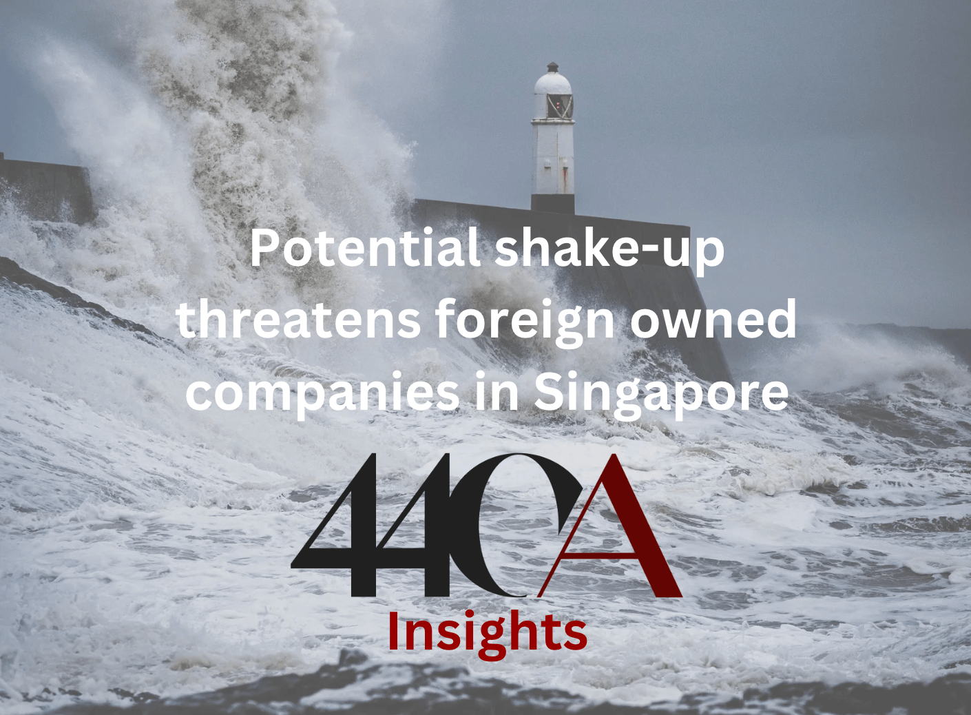 Title: potential shake-up threatens foreign owned companies in Singapore. Background, A lighthouse in a storm